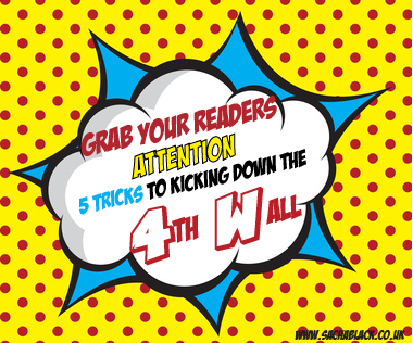 Grab Readers Attention - 5 Tricks To Kicking Down the 4th Wall